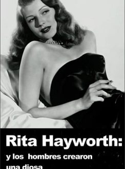 Rita Hayworth: Y los hombres crearon una diosa. Español